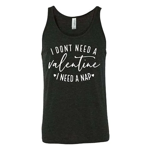 I Don't Need A Valentine I Need A Nap Shirt Unisex